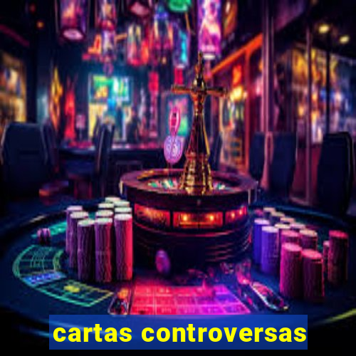 cartas controversas